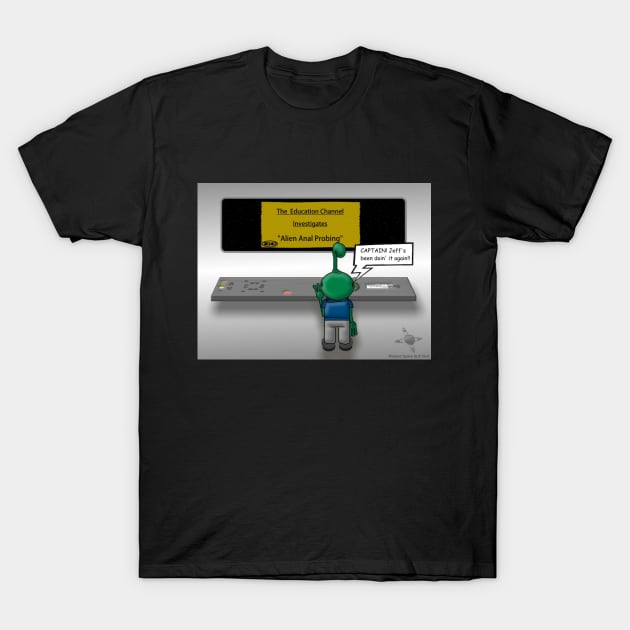 Mystery of Alien Anal Probes Solved T-Shirt by Warped_Space_SciFi